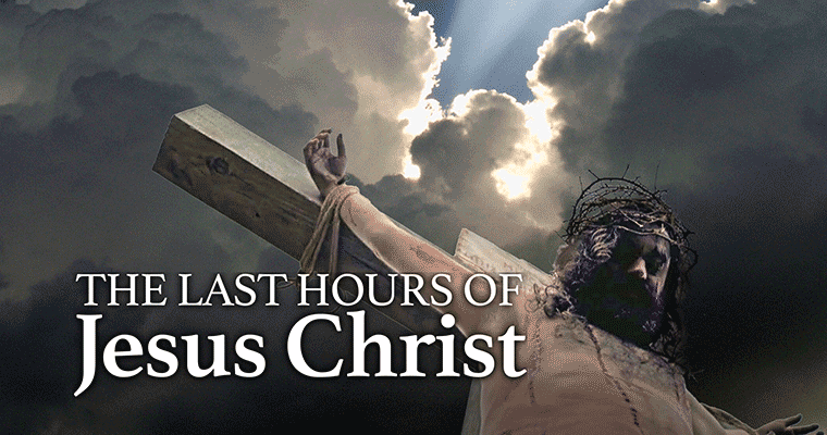The Last Hours of Jesus Christ